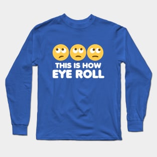 This Is How Eye Roll Long Sleeve T-Shirt